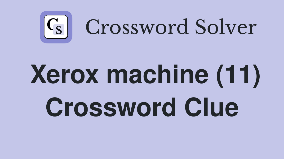 Xerox machine (11) Crossword Clue