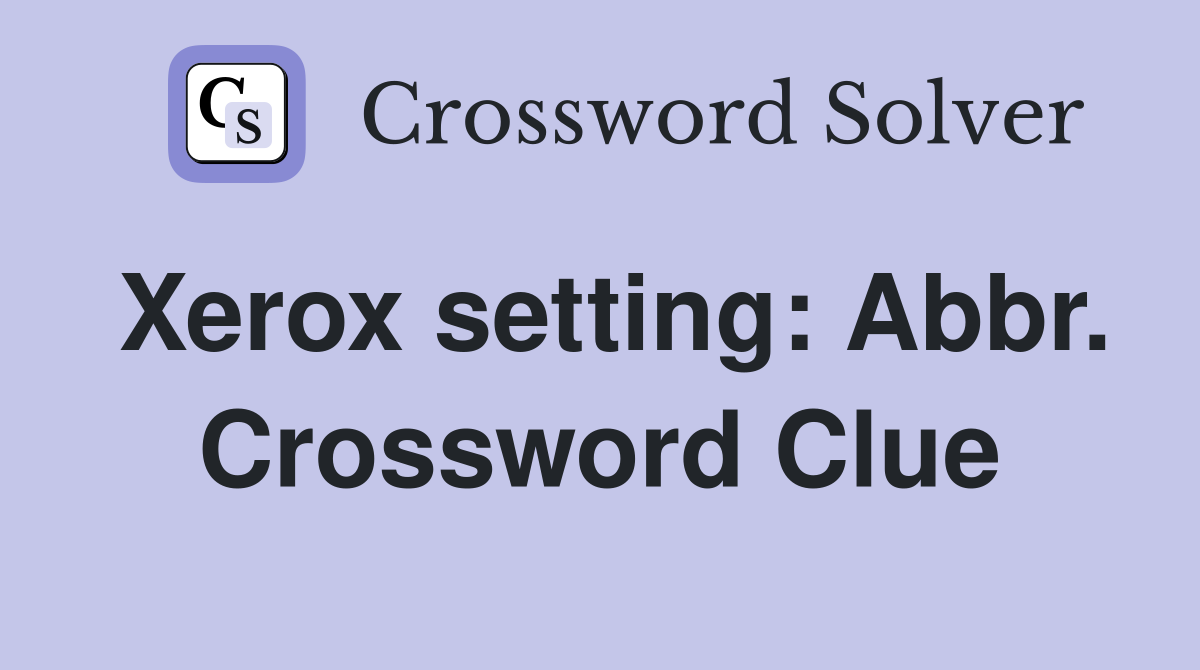 Xerox setting: Abbr. Crossword Clue