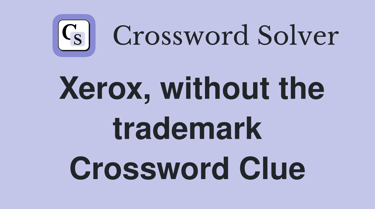 Xerox, without the trademark Crossword Clue