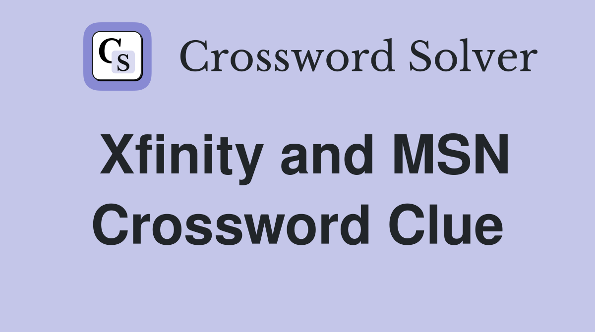 Xfinity and MSN Crossword Clue