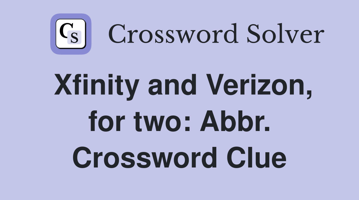 Xfinity and Verizon, for two: Abbr. Crossword Clue