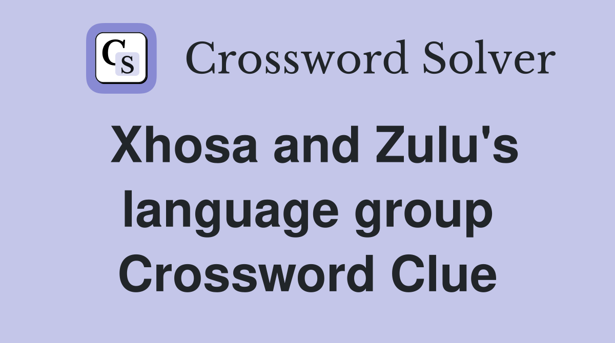 Xhosa and Zulu's language group Crossword Clue