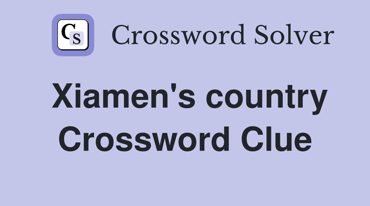 Xiamen's country Crossword Clue