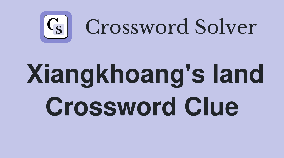 Xiangkhoang's land Crossword Clue
