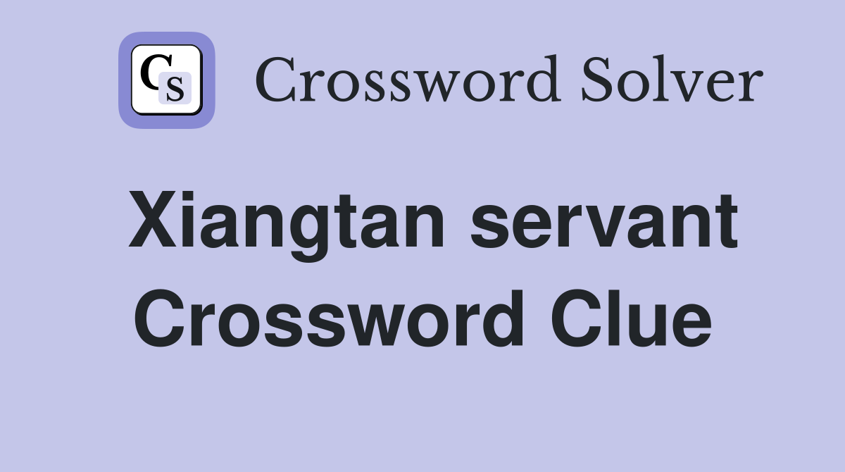 Xiangtan servant Crossword Clue