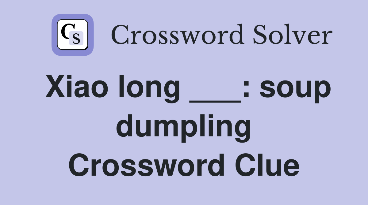 Xiao long ___: soup dumpling Crossword Clue