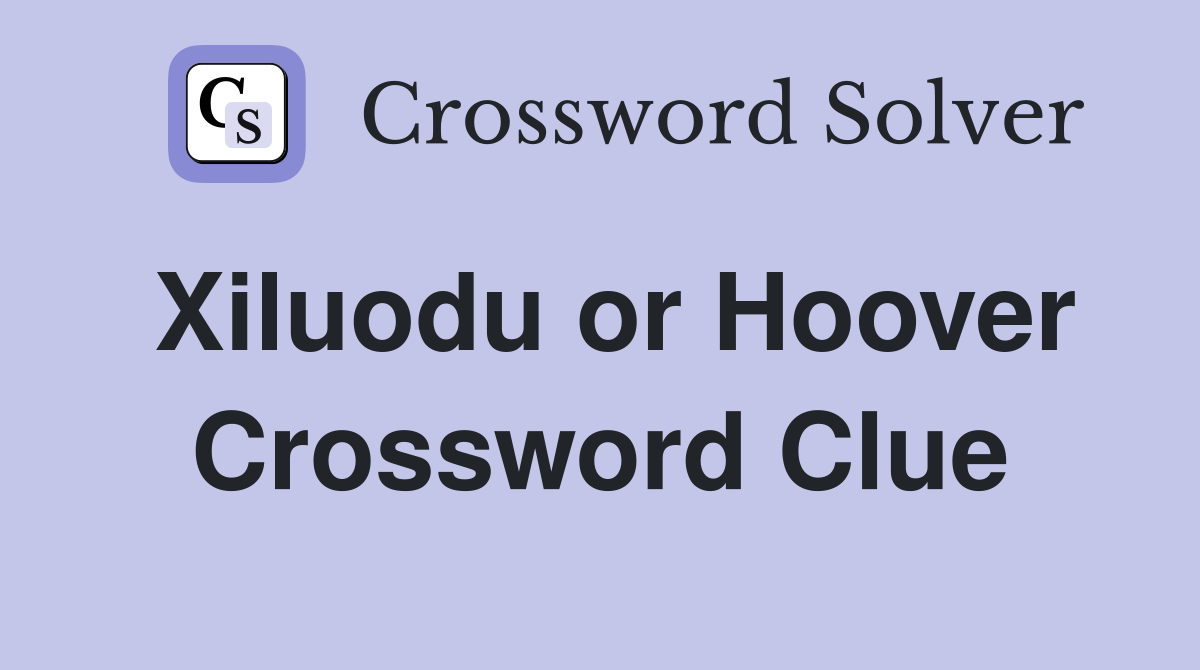 Xiluodu or Hoover Crossword Clue