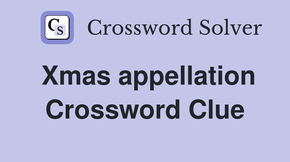 Xmas appellation Crossword Clue