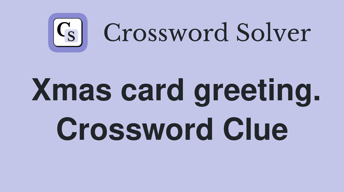 Xmas card greeting. Crossword Clue