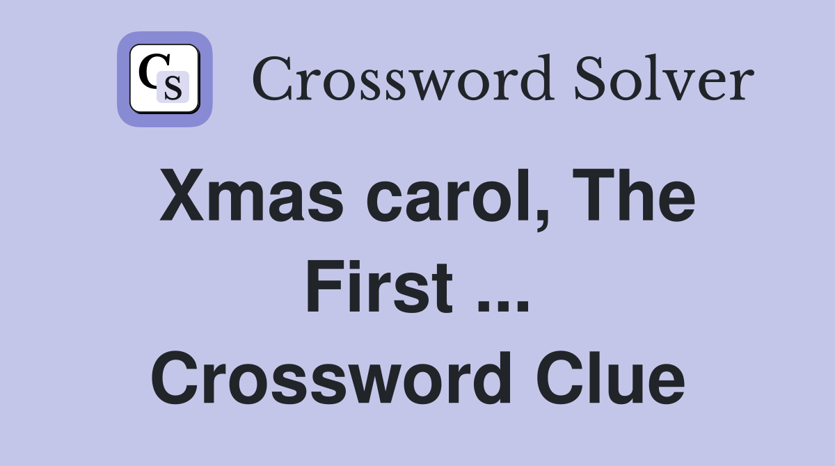 Xmas carol, The First ... Crossword Clue