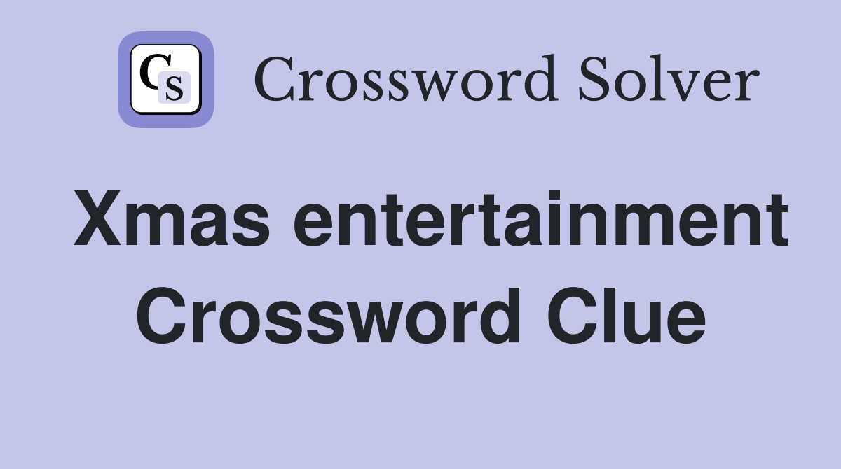 Xmas entertainment Crossword Clue