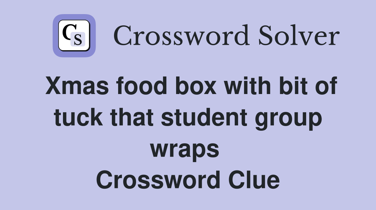 Xmas food box with bit of tuck that student group wraps  Crossword Clue