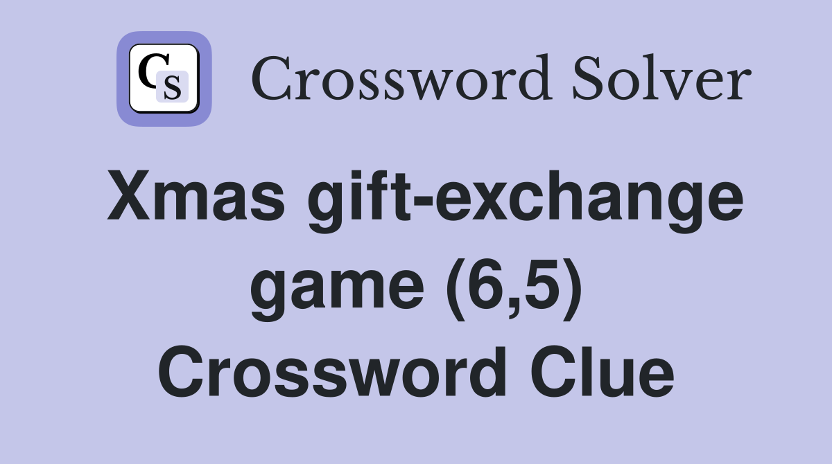 Xmas gift-exchange game (6,5) Crossword Clue
