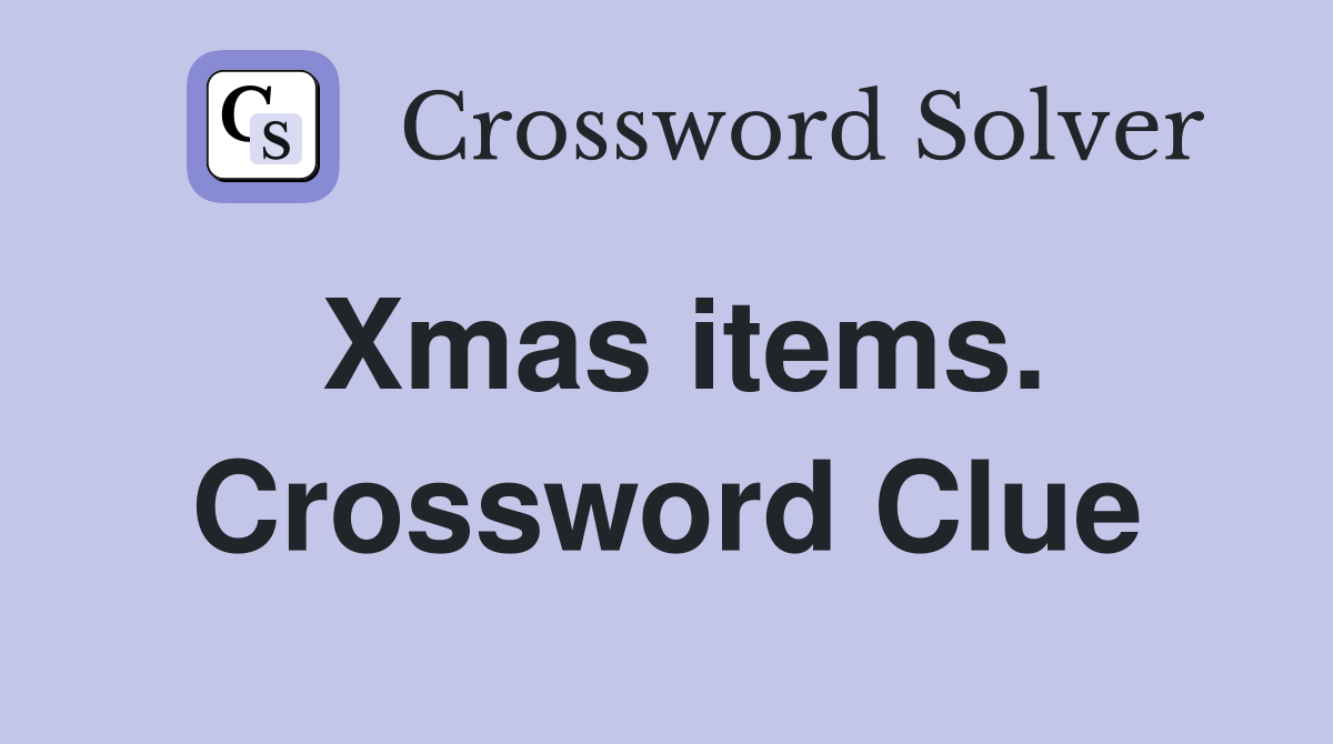 Xmas items. Crossword Clue