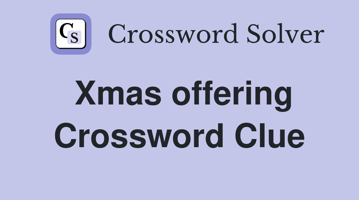 Xmas offering Crossword Clue
