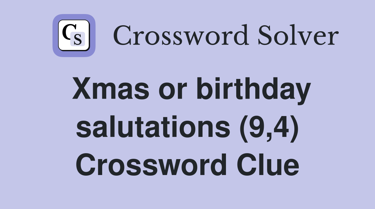 Xmas or birthday salutations (9,4) Crossword Clue