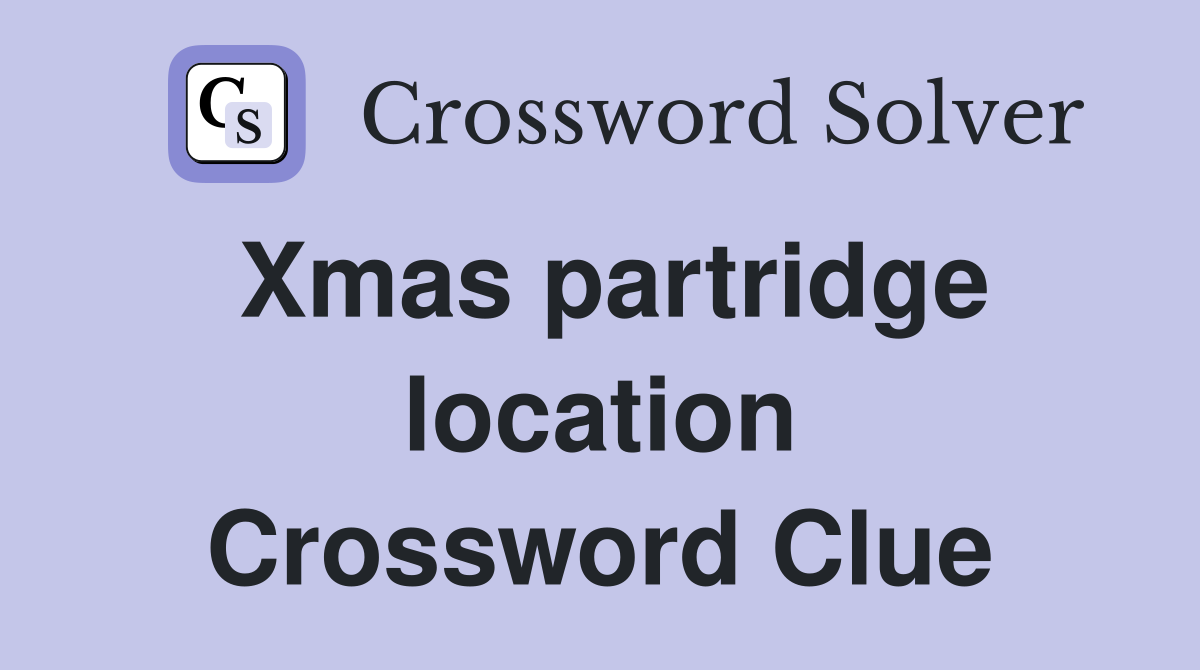 Xmas partridge location Crossword Clue