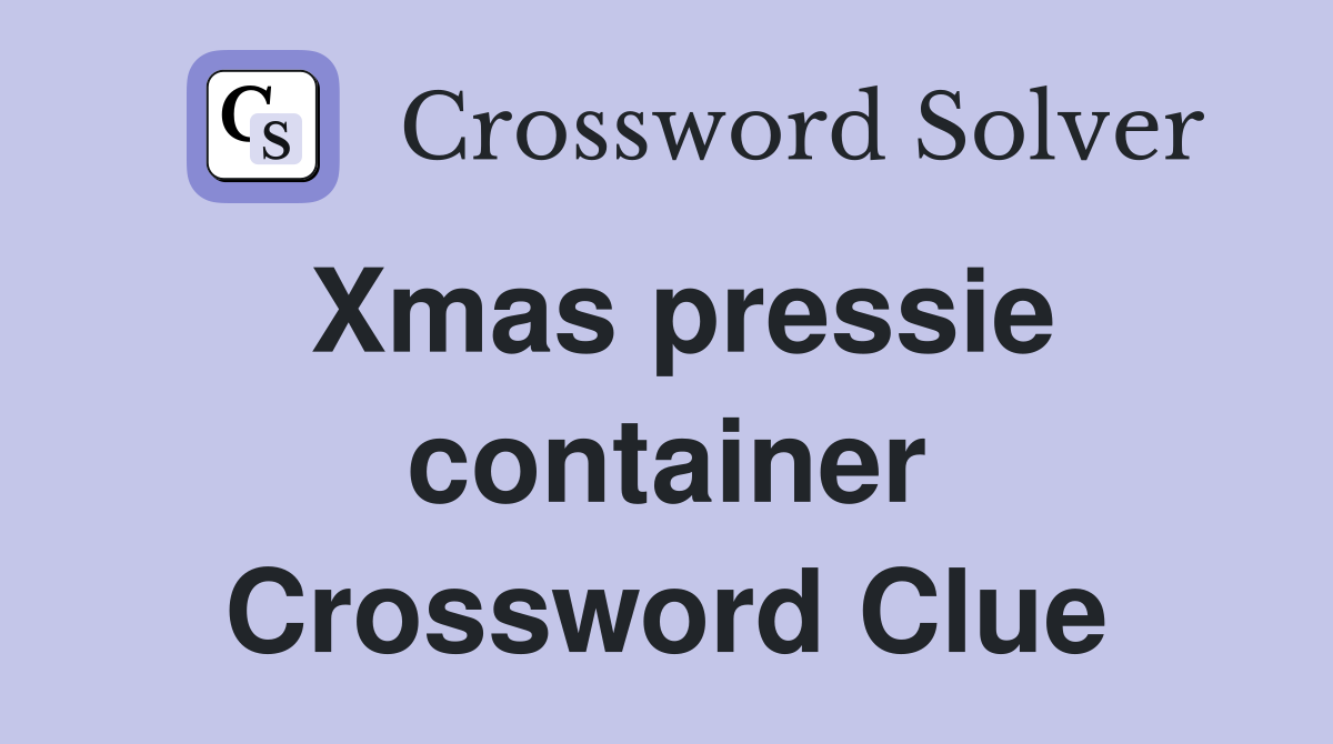 Xmas pressie container Crossword Clue