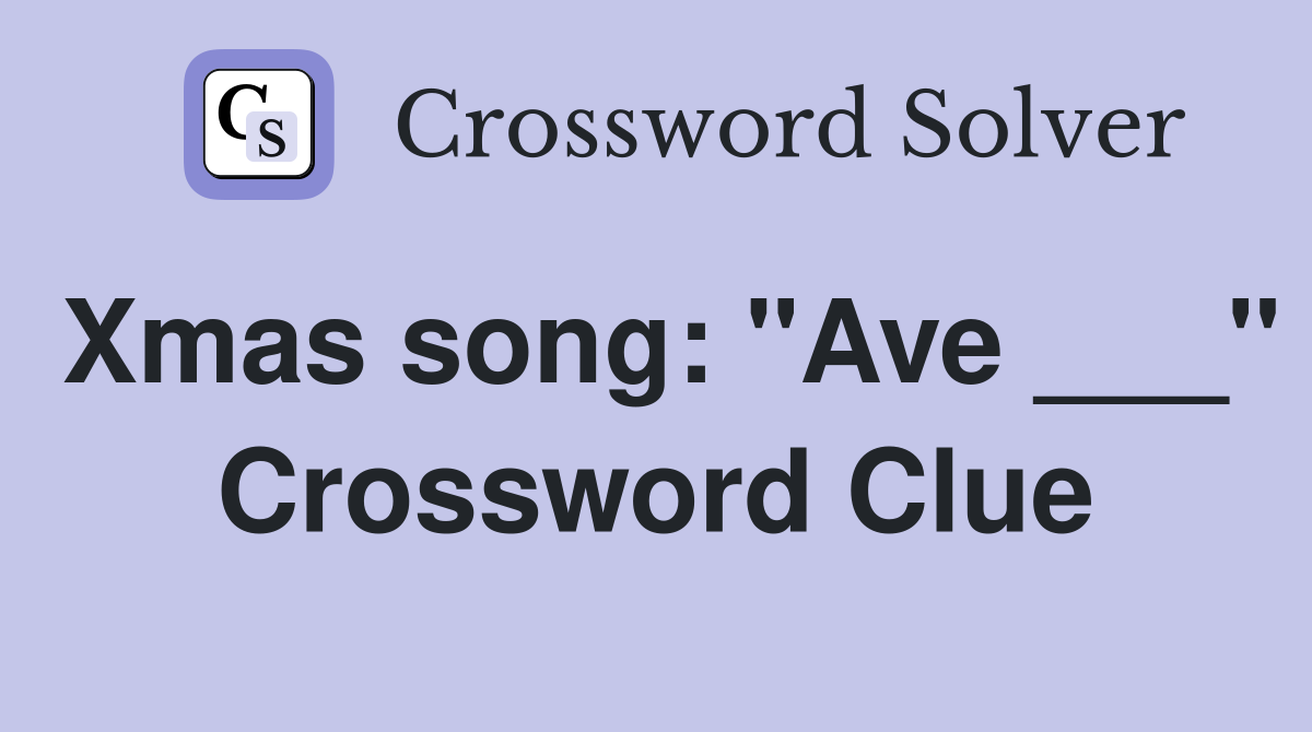 Xmas song: "Ave ___" Crossword Clue