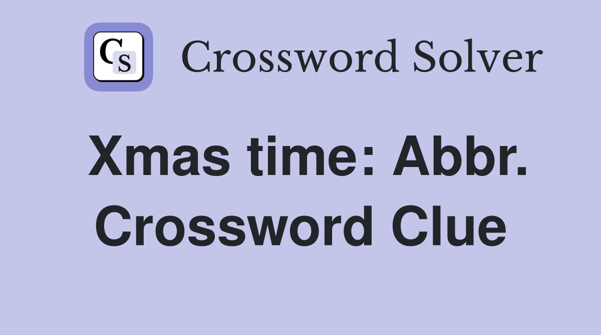 Xmas time: Abbr. Crossword Clue