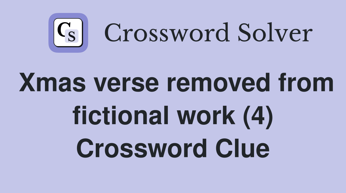 Xmas verse removed from fictional work (4) Crossword Clue