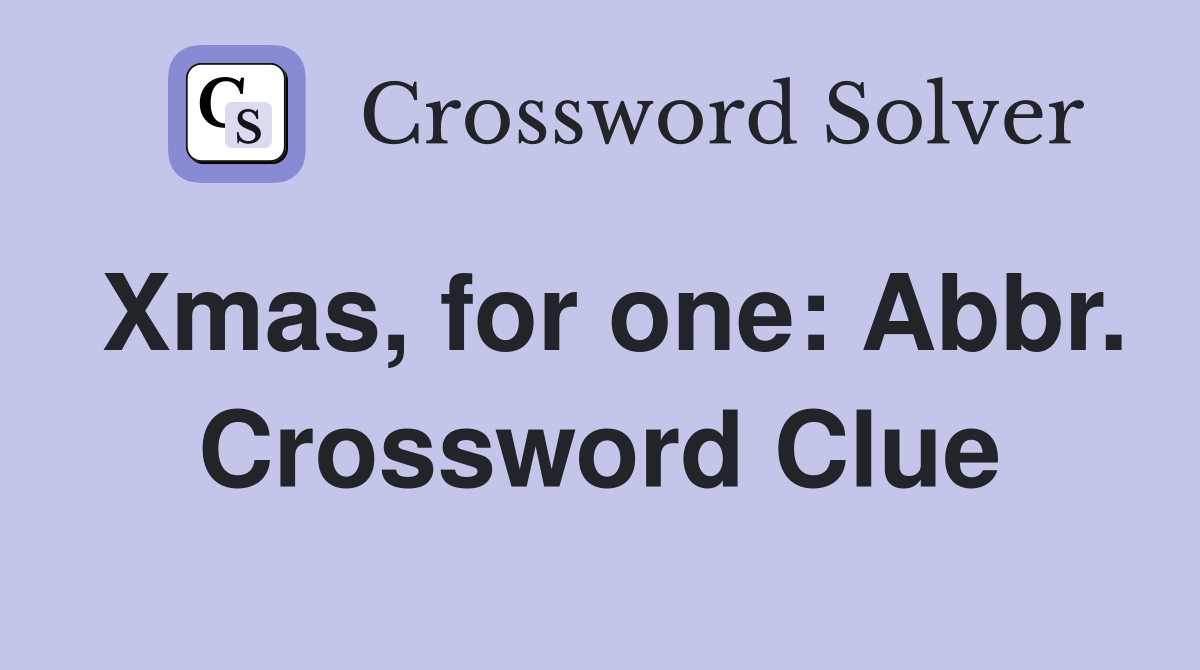 Xmas, for one: Abbr. Crossword Clue