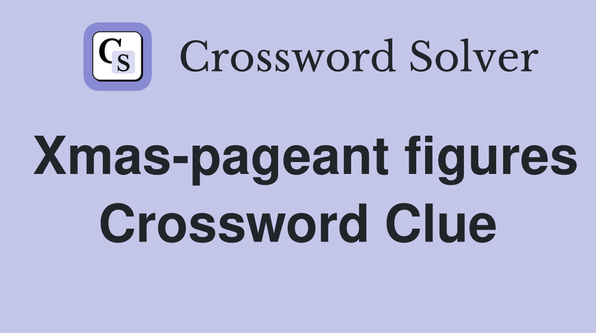 Xmas-pageant figures Crossword Clue