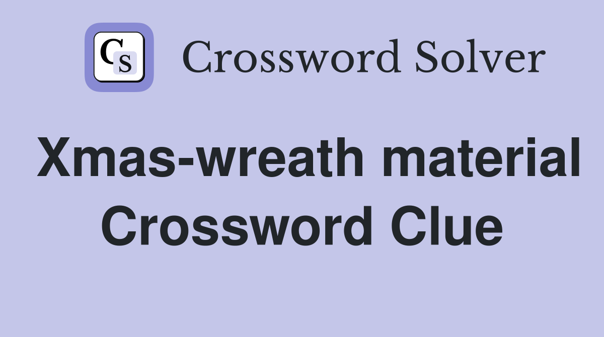 Xmas-wreath material Crossword Clue