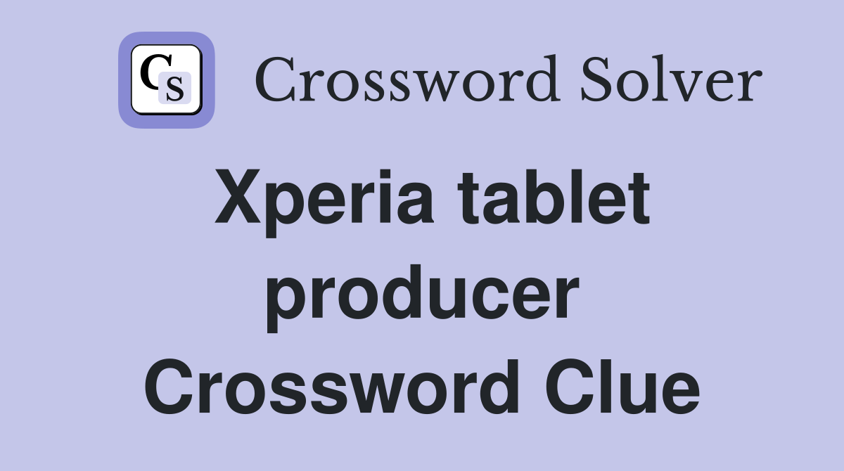 Xperia tablet producer Crossword Clue