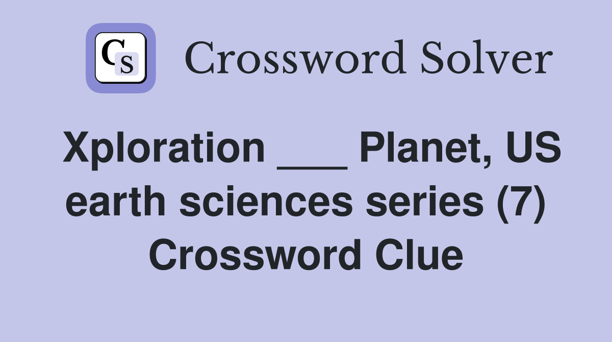 Xploration ___ Planet, US earth sciences series (7) Crossword Clue