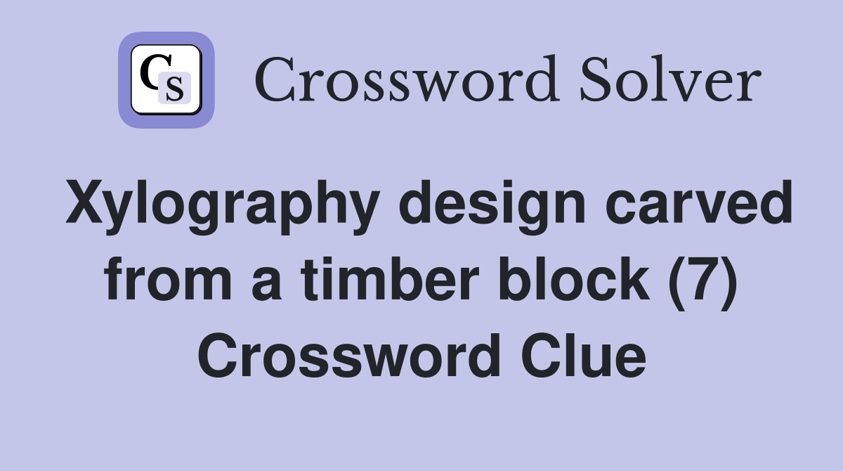 Xylography design carved from a timber block (7) Crossword Clue
