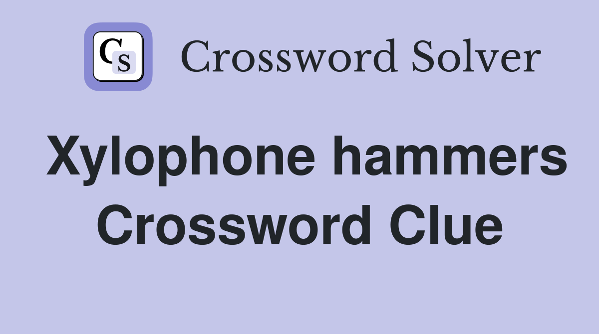 Xylophone hammers Crossword Clue