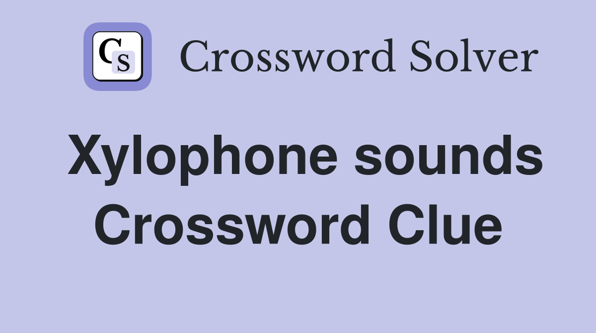 Xylophone sounds Crossword Clue