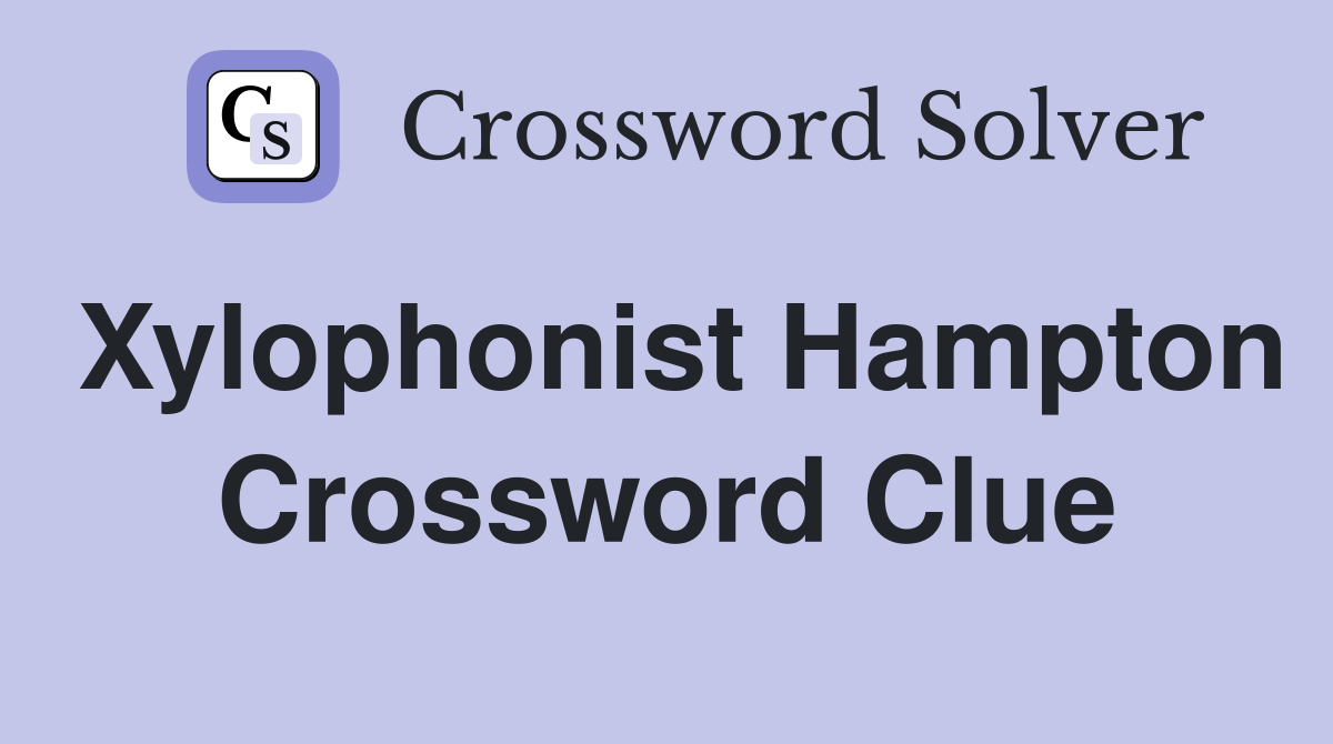 Xylophonist Hampton Crossword Clue