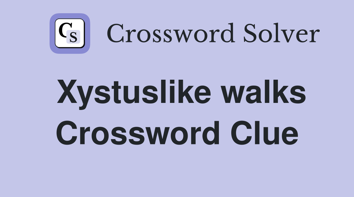 Xystuslike walks Crossword Clue