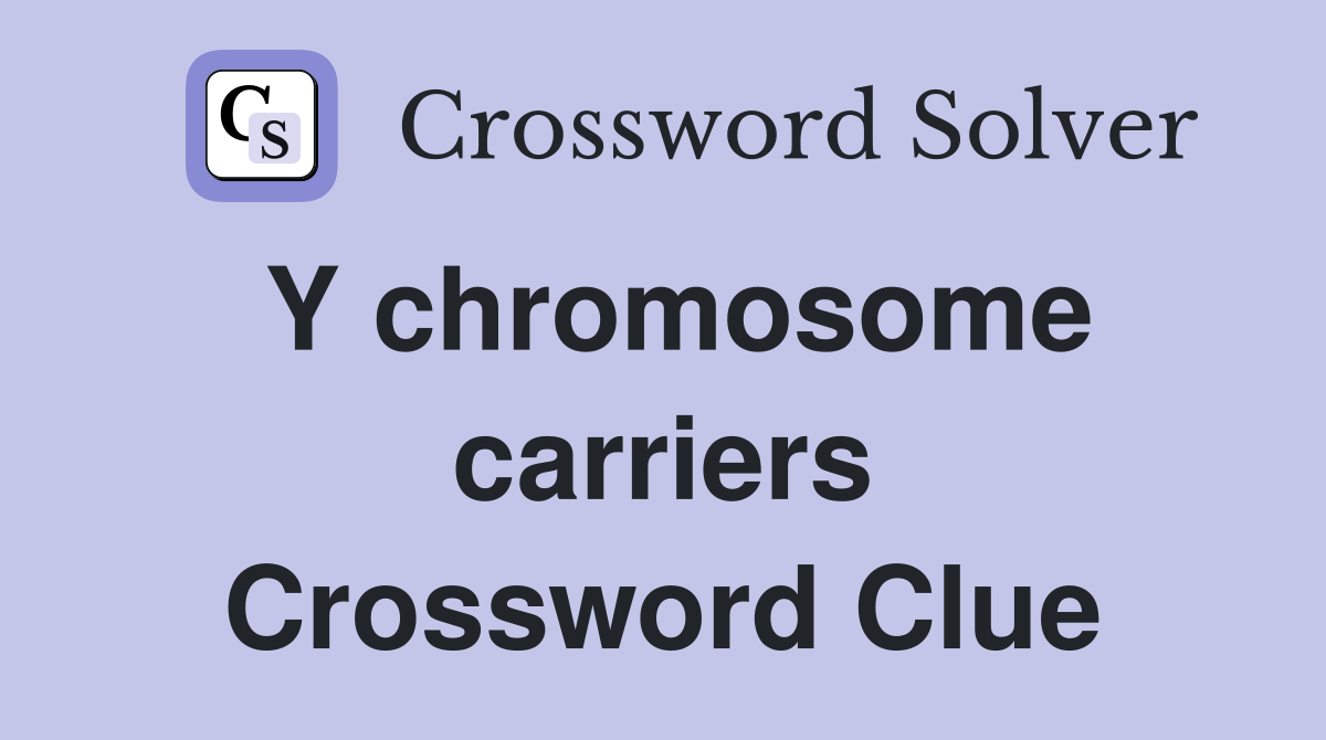 Y chromosome carriers Crossword Clue