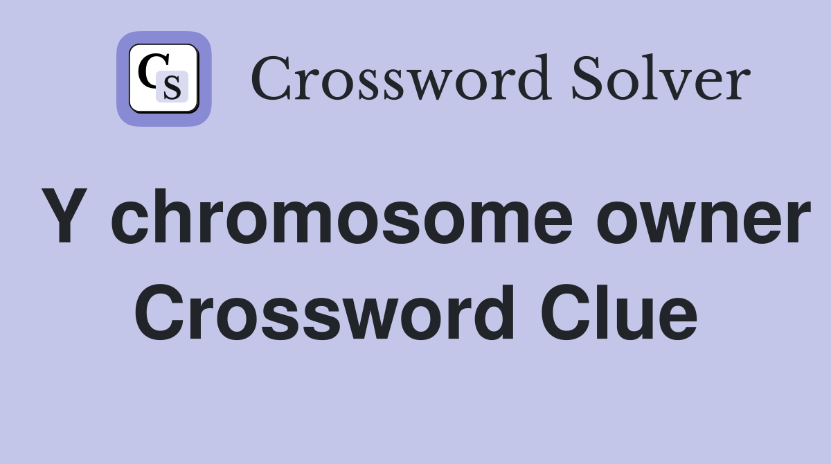 Y chromosome owner Crossword Clue