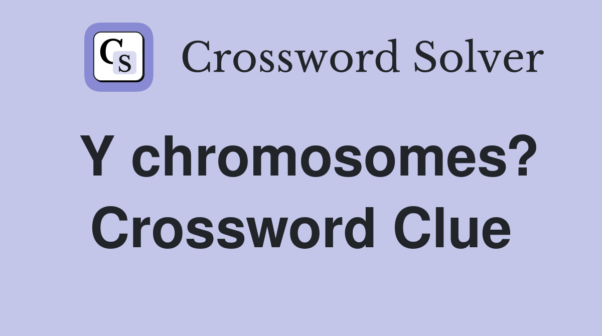 Y chromosomes? Crossword Clue