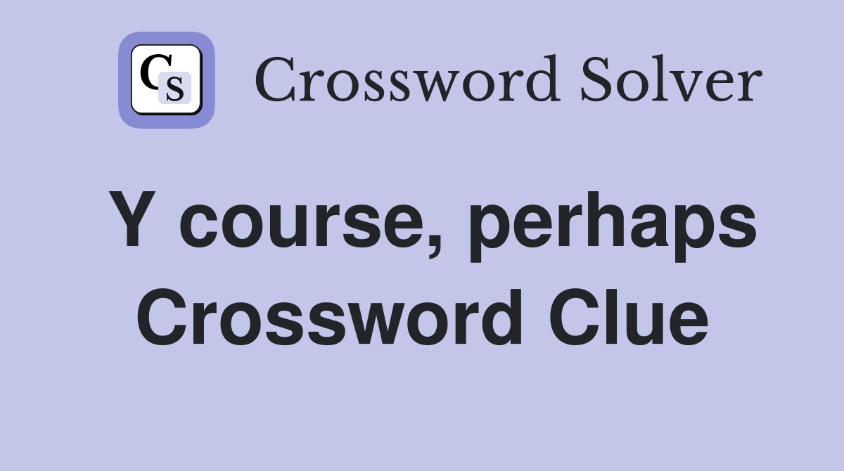 Y course, perhaps Crossword Clue
