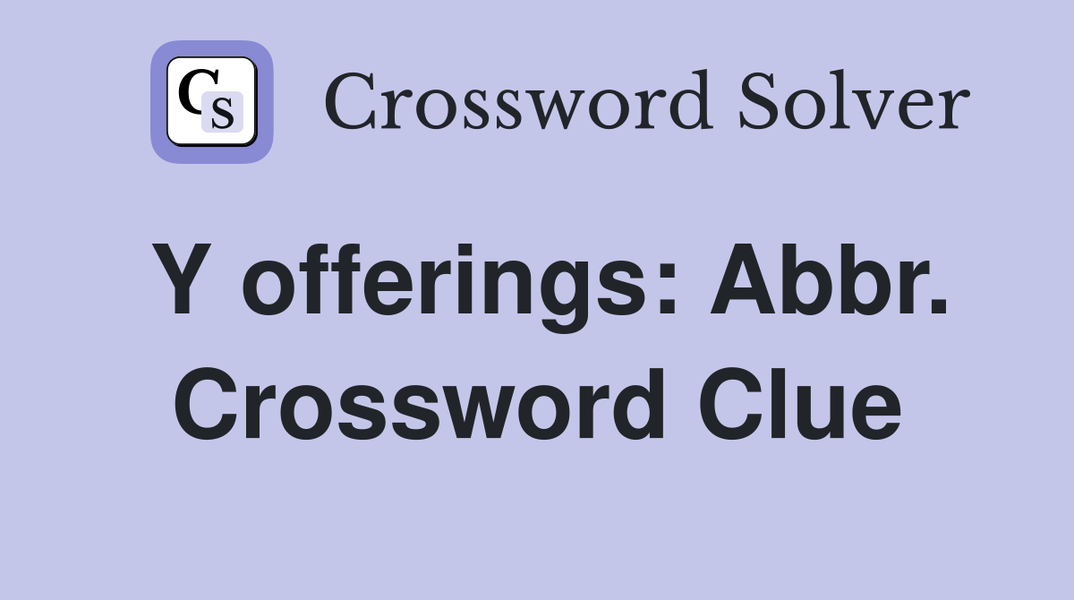 Y offerings: Abbr. Crossword Clue