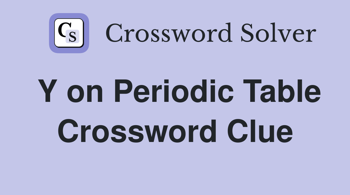 Y on Periodic Table Crossword Clue