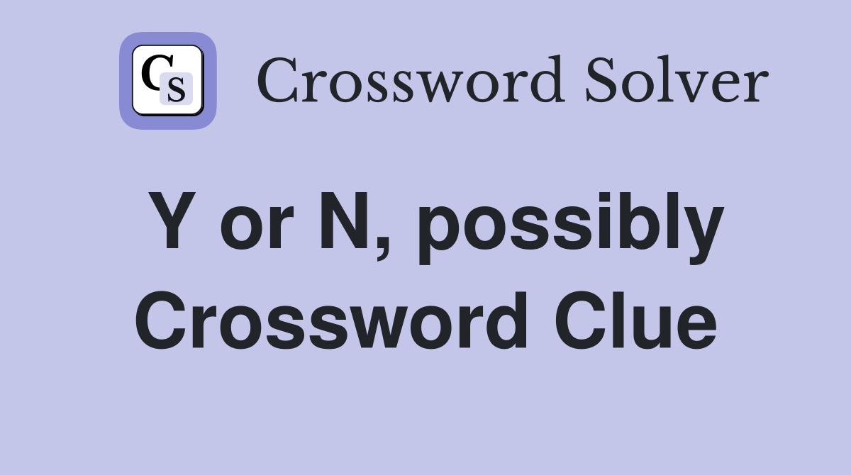 Y or N, possibly Crossword Clue