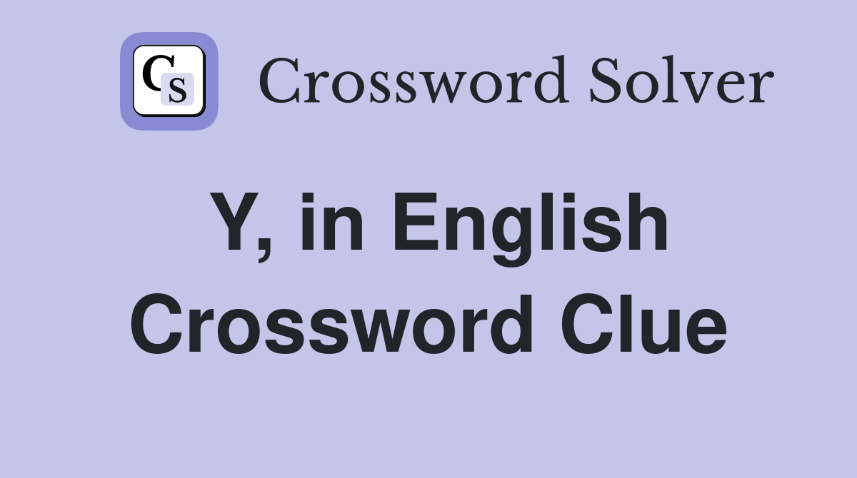 Y, in English Crossword Clue