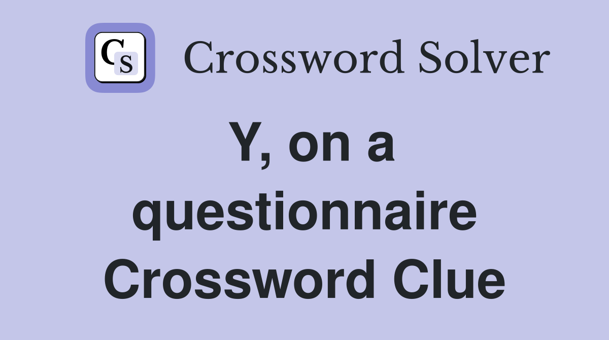 Y, on a questionnaire Crossword Clue