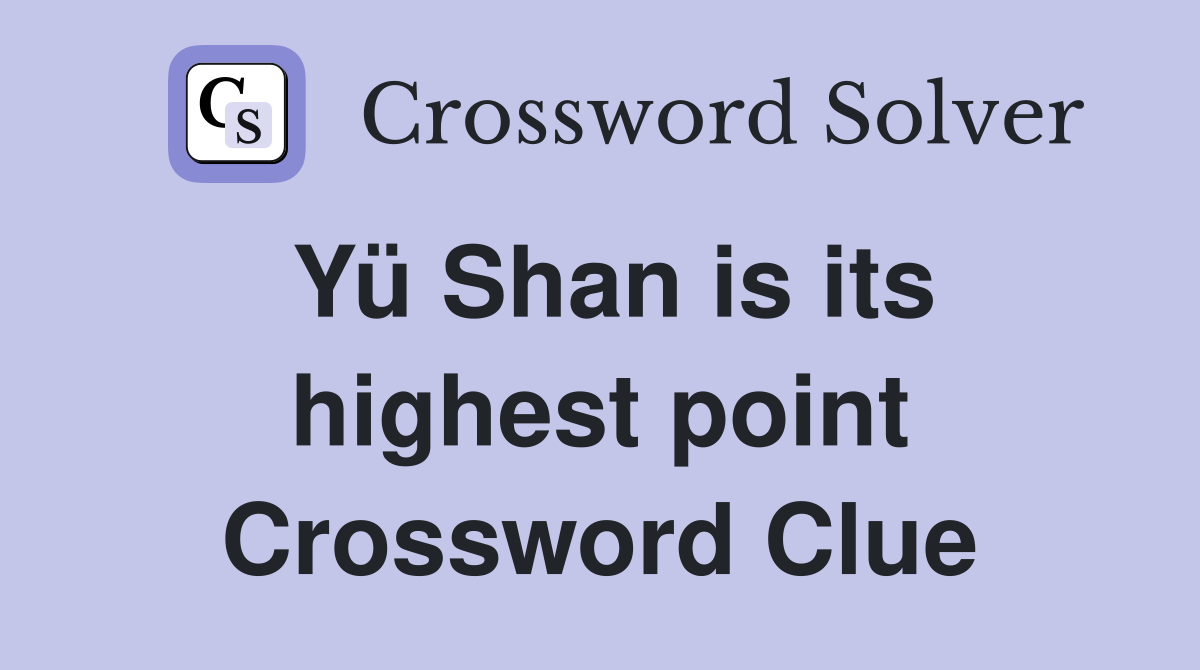Yü Shan is its highest point Crossword Clue