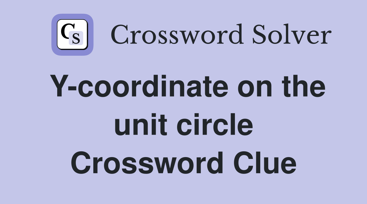 Y-coordinate on the unit circle Crossword Clue