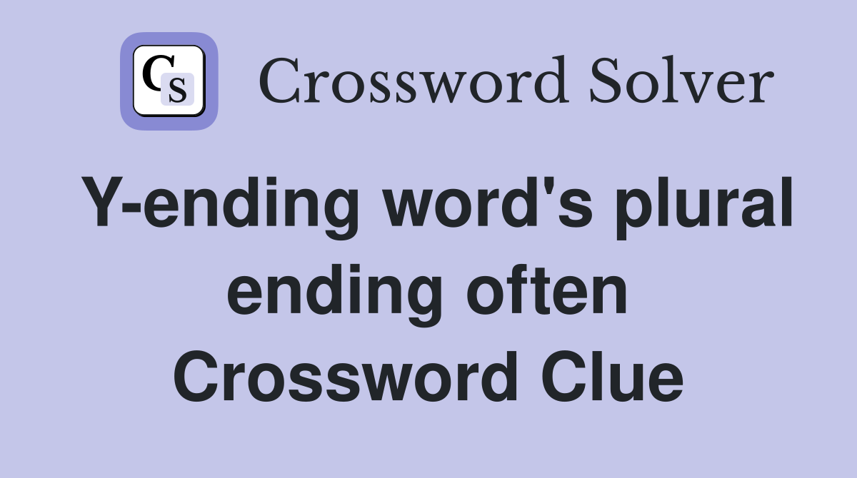 Y-ending word's plural ending often Crossword Clue