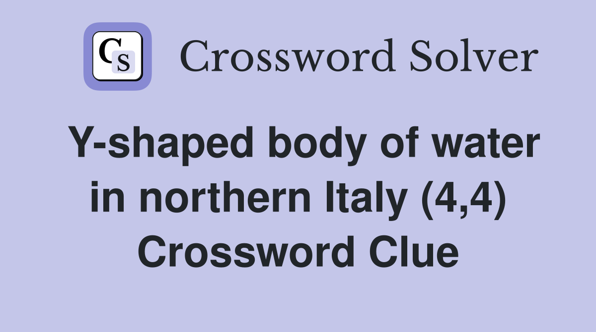 Y-shaped body of water in northern Italy (4,4) Crossword Clue