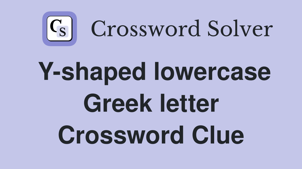 Y-shaped lowercase Greek letter Crossword Clue