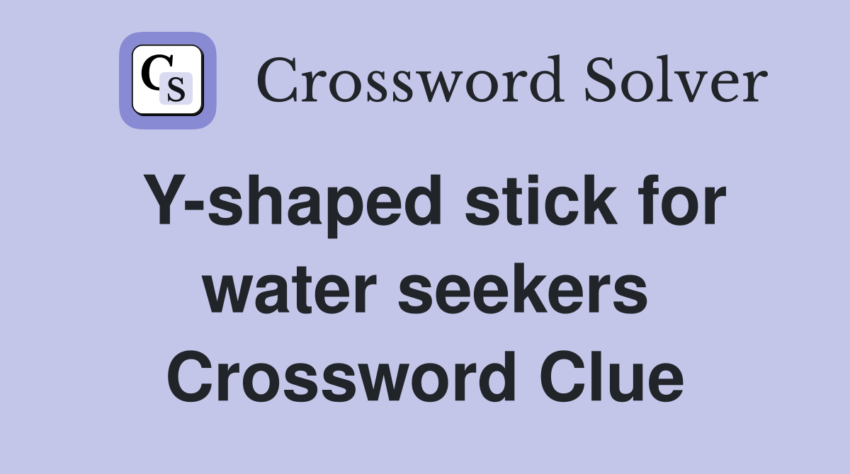 Y-shaped stick for water seekers Crossword Clue